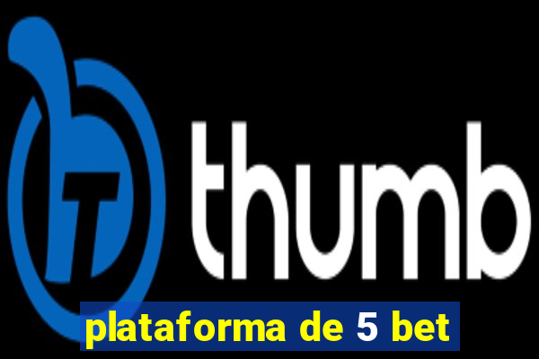 plataforma de 5 bet